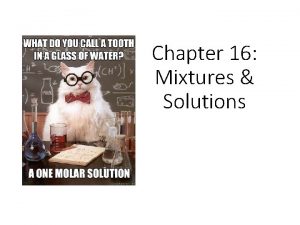 Chapter 16 Mixtures Solutions Heterogeneous Mixtures Mixture a