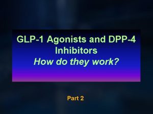 GLP1 Agonists and DPP4 Inhibitors How do they