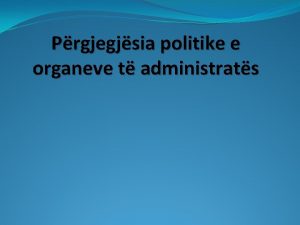 Prgjegjsia politike e organeve t administrats Pergjegjsia sht