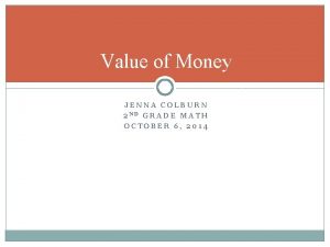 Value of Money JENNA COLBURN 2 ND GRADE