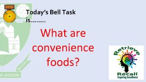 Todays Bell Task is What are convenience foods