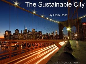 The Sustainable City By Emily Ross Sustainable Cities