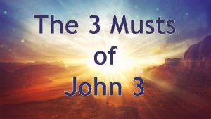 The 3 Musts of John 3 I You