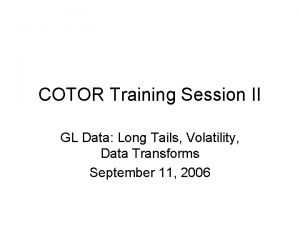 COTOR Training Session II GL Data Long Tails