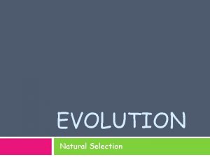 EVOLUTION Natural Selection Review Spontaneous Generation Living things
