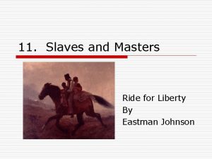 11 Slaves and Masters Ride for Liberty By