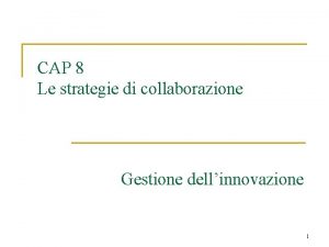 CAP 8 Le strategie di collaborazione Gestione dellinnovazione