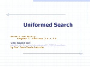 Uniformed Search Russell and Norvig Chapter 3 Sections