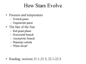 How Stars Evolve Pressure and temperature Normal gases How Stars Evolve Pressure and temperature Normal gases