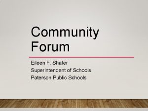 Community Forum Eileen F Shafer Superintendent of Schools