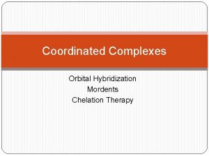 Coordinated Complexes Orbital Hybridization Mordents Chelation Therapy Coordinated