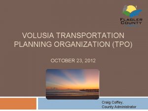 1 VOLUSIA TRANSPORTATION PLANNING ORGANIZATION TPO OCTOBER 23