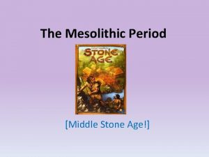 The Mesolithic Period Middle Stone Age Before We