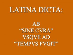 LATINA DICTA AB SINE CVRA VSQVE AD TEMPVS