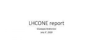 LHCONE report Giuseppe Andronico July 3 2020 LHC