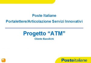 Poste Italiane PortalettereArticolazione Servizi Innovativi Progetto ATM Cliente