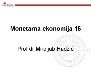 Monetarna ekonomija 15 Prof dr Miroljub Hadi SADRAJ