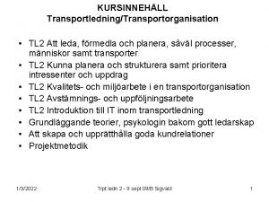 KURSINNEHLL TransportledningTransportorganisation TL 2 Att leda frmedla och
