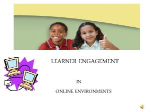 LEARNER ENGAGEMENT IN ONLINE ENVIRONMENTS BY NICOLETTE THOMPSONGRIND