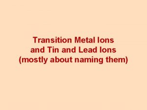 Transition Metal Ions and Tin and Lead Ions