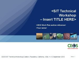 SIT Technical Workshop Insert TITLE HERE CEOS Work