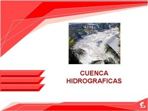 CUENCA HIDROGRAFICAS Inicio Una cuenca es una depresin