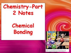 ChemistryPart 2 Notes Chemical Bonding What are Chemical