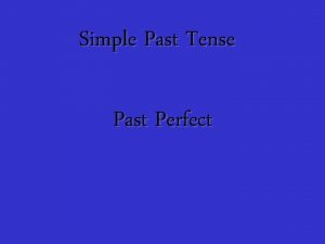 Simple Past Tense Past Perfect Simple Past Tense
