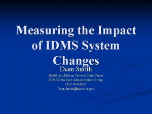 Measuring the Impact of IDMS System Changes Dean