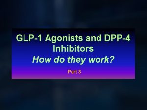 GLP1 Agonists and DPP4 Inhibitors How do they