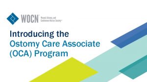 Introducing the Ostomy Care Associate OCA Program What