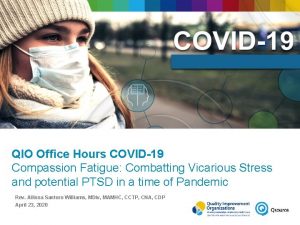 QIO Office Hours COVID19 Compassion Fatigue Combatting Vicarious