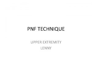 PNF TECHNIQUE UPPER EXTREMITY LENNY A Upper Extremity