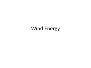 Wind Energy WIND ENERGY What Makes Wind Global