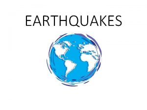 EARTHQUAKES Rocks move along faults A fault is