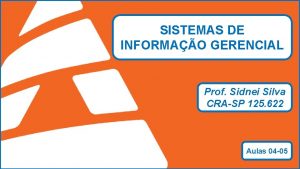 SISTEMAS DE INFORMAO GERENCIAL Prof Sidnei Silva CRASP