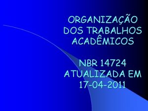 ORGANIZAO DOS TRABALHOS ACADMICOS NBR 14724 ATUALIZADA EM