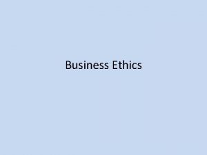 Business Ethics Business Ethics Areas of Study Stakeholders
