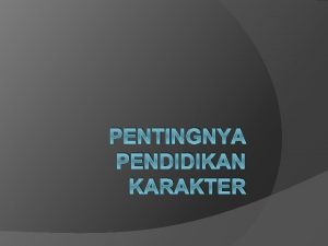 PENTINGNYA PENDIDIKAN KARAKTER A Latar Belakang Masalah Dalam