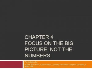 CHAPTER 4 FOCUS ON THE BIG PICTURE NOT