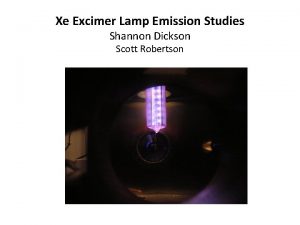 Xe Excimer Lamp Emission Studies Shannon Dickson Scott