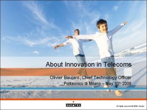 About Innovation in Telecoms Olivier Baujard Chief Technology