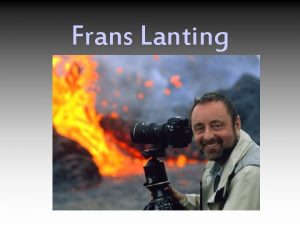 Frans Lanting Biography Lanting was born in Rotterdam