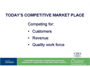 TODAYS COMPETITIVE MARKET PLACE Competing for Customers Revenue