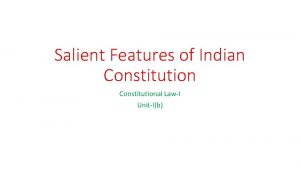 Salient Features of Indian Constitutional LawI UnitIb Modern