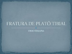 FRATURA DE PLAT TIBIAL FISIOTERAPIA FRATURAS DE PLAT