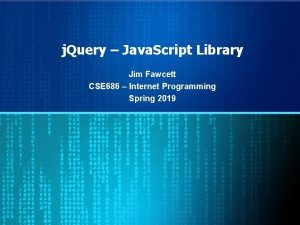 j Query Java Script Library Jim Fawcett CSE