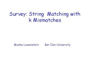 Survey String Matching with k Mismatches Moshe Lewenstein