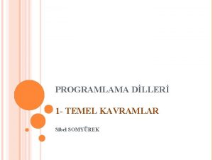 PROGRAMLAMA DLLER 1 TEMEL KAVRAMLAR Sibel SOMYREK ERK