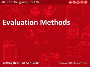stanford hci group cs 376 Evaluation Methods Jeffrey